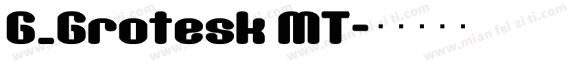 G_Grotesk MT字体转换